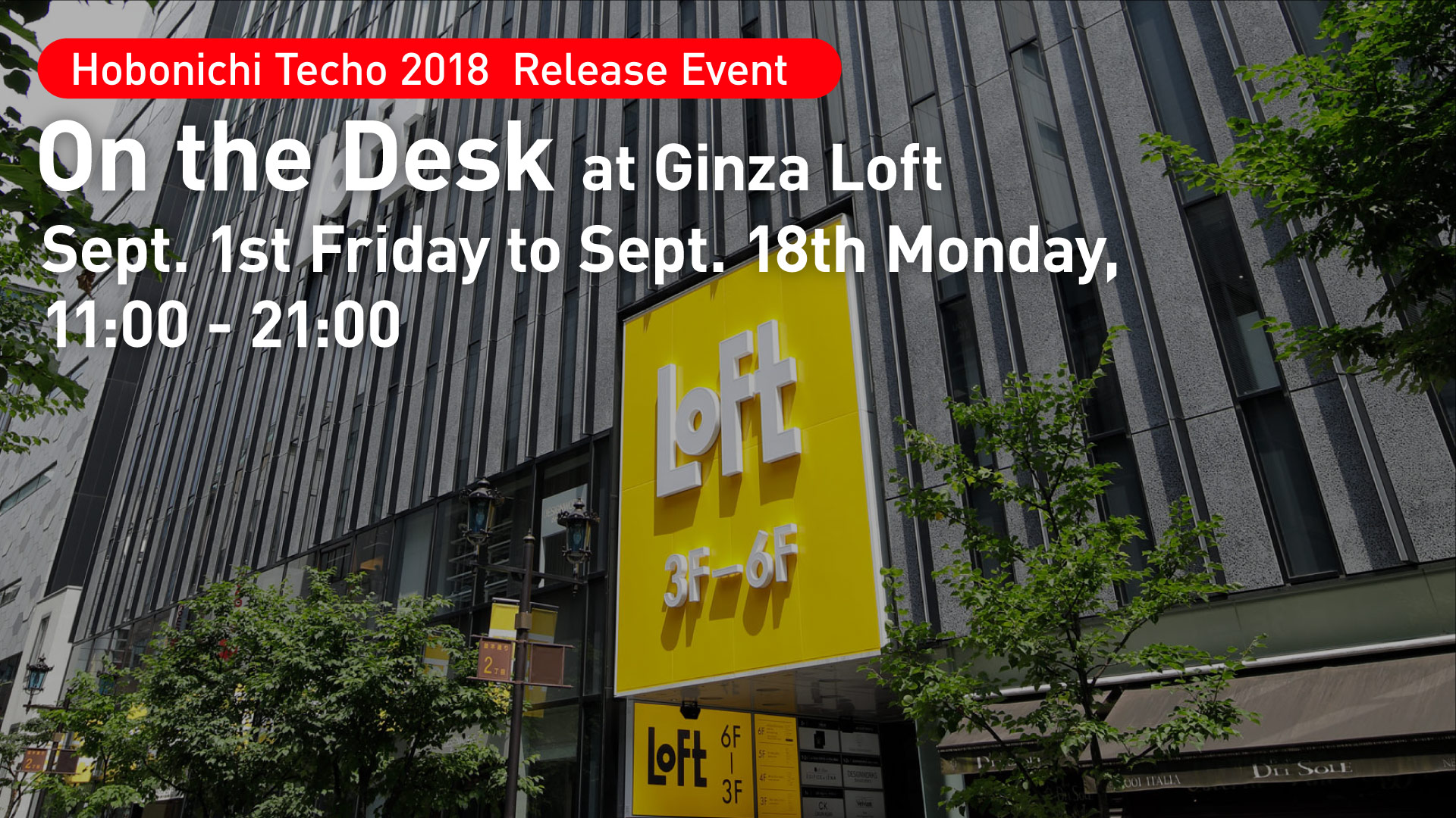 Hobonichi Techo 2018  Release Event On the Desk at Ginza Loft Sept. 1st Friday to Sept. 18th Monday, 11:00 - 21:00