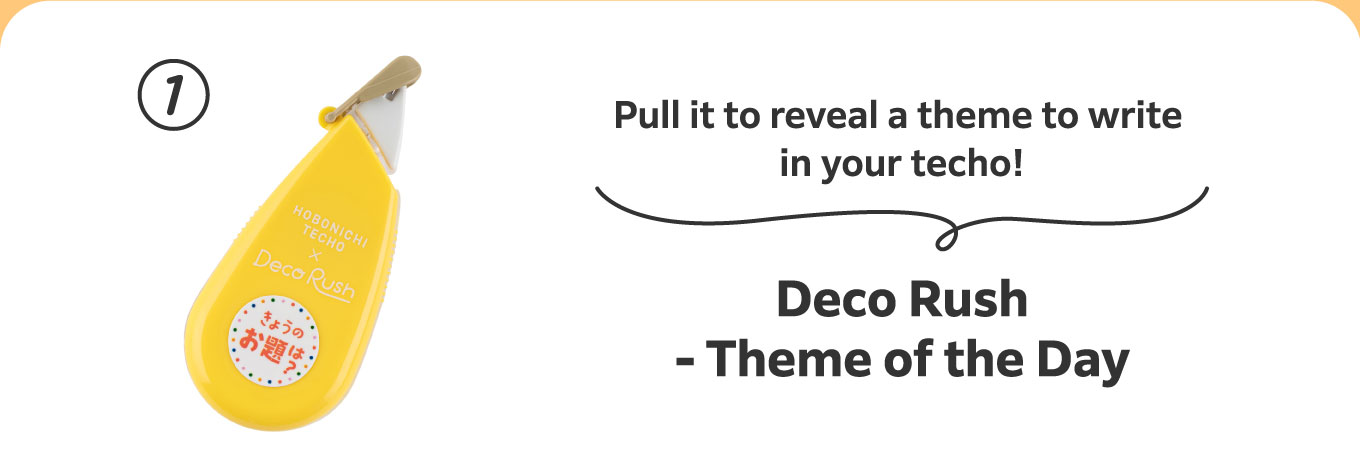 Pull it to reveal a theme to write in your techo!
                          1.	Deco Rush - Theme of the Day