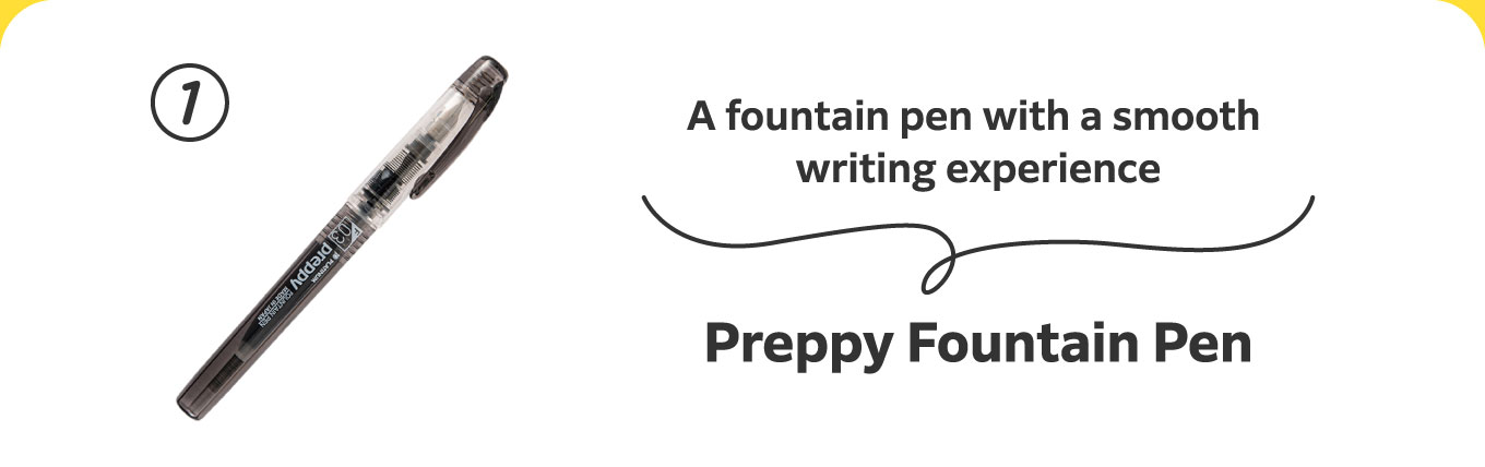 A fountain pen with a smooth writing experience
                          1. Preppy Fountain Pen