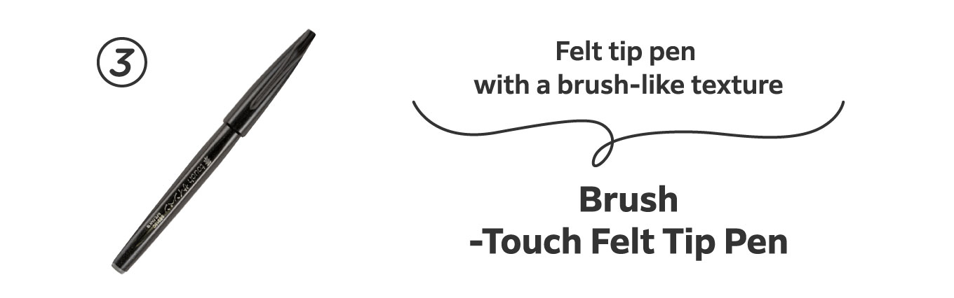 Felt tip pen with a brush-like texture
                          3. Brush-Touch Felt Tip Pen