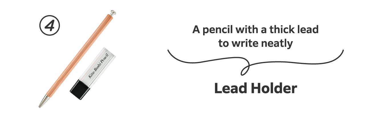 A pencil with a thick lead to write neatly
                          4. Lead Holder