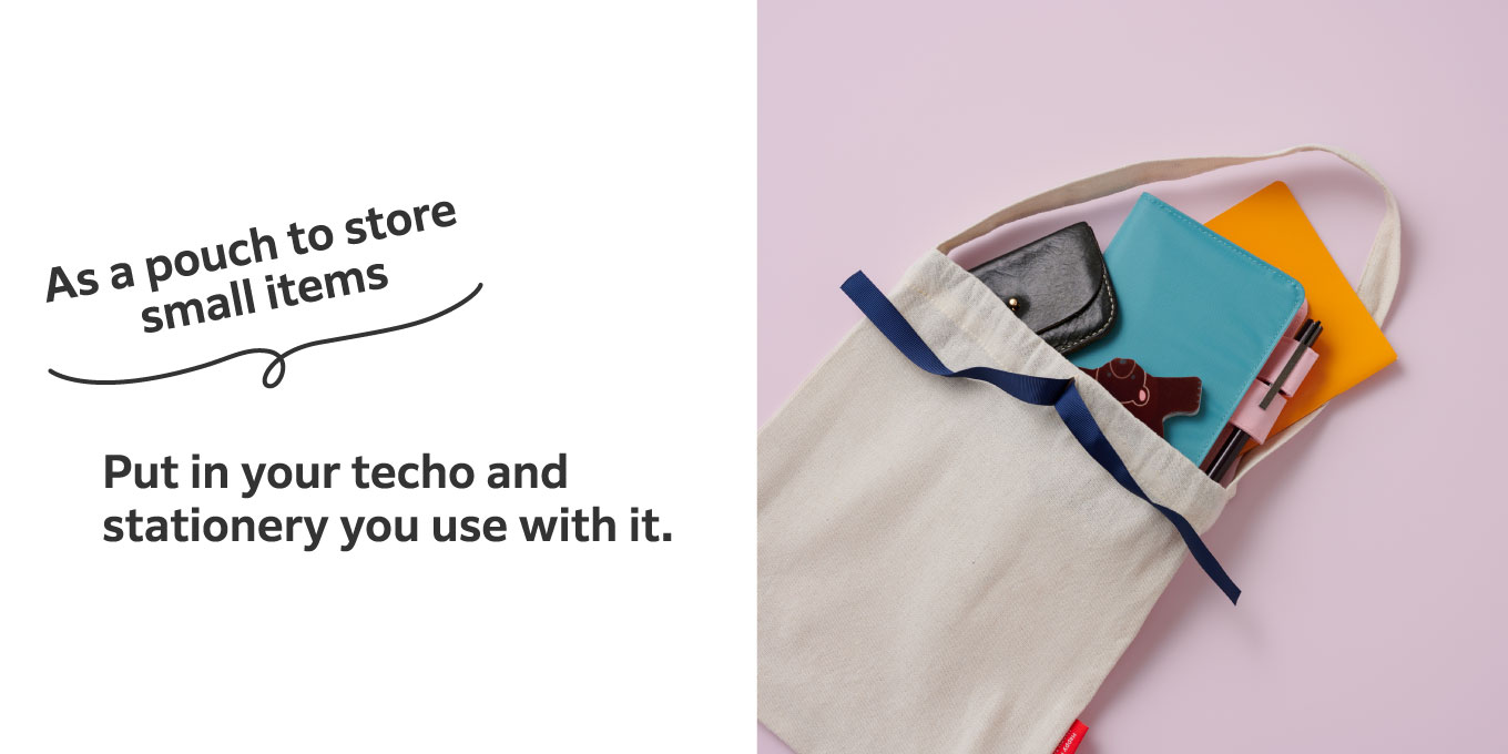 As a pouch to store small items
                  Put in your techo and stationery you use with it.