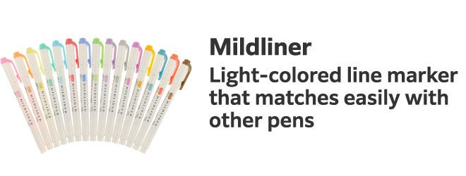 Mildliner
                        Light-colored line marker that matches easily with other pens