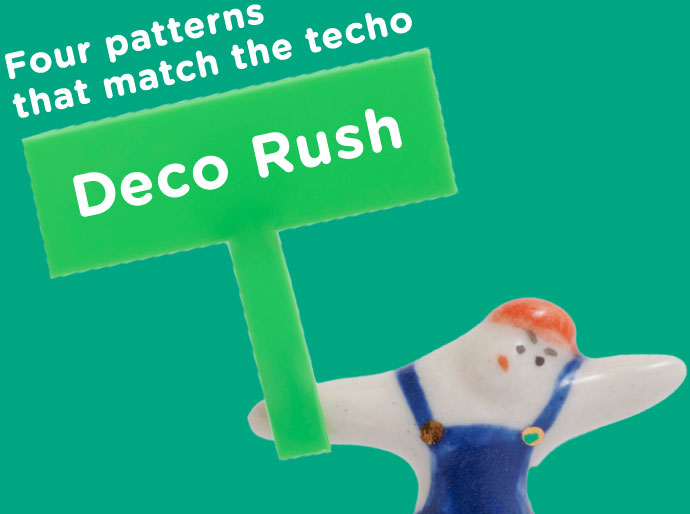 Four patterns that match the techo
                    Deco Rush