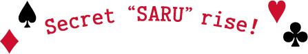 secret SARU rise!