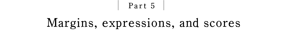 Part 5 Margins, expressions, and scores