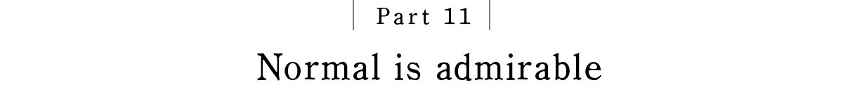 Part 11 Normal is admirable