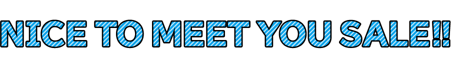 NECE TO MEET YOU SALE!!