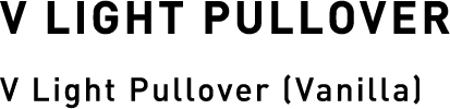 V Light Pullover[Vanilla]