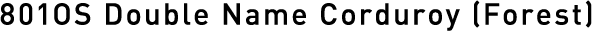 801OS Double Name Corduroy[Forest]