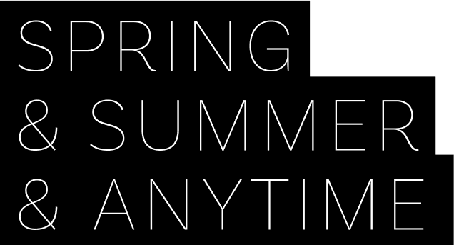 SPRING & SUMMER & ANYTIME