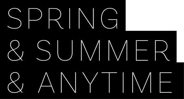 SPRING & SUMMER & ANYTIME
