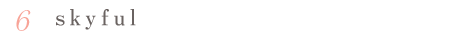 ６ skyful 