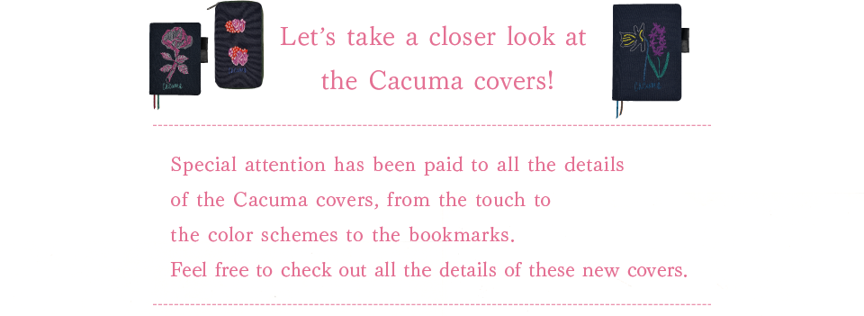 
			Let's take a closer look at the Cacuma covers!
			
			Special attention has been paid to all the details of the Cacuma covers, from the touch to the color schemes to the bookmarks. Feel free to check out all the details of these new covers.