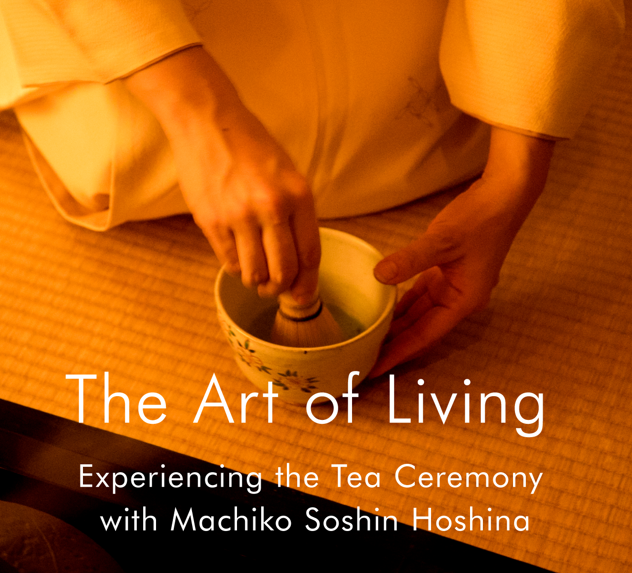 The Art of Living Experiencing the Tea Ceremony with Machiko Soshin Hoshina