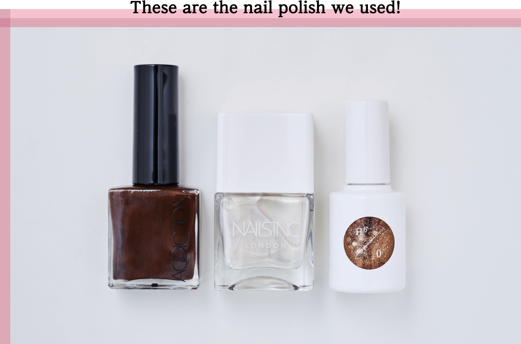 These are the nail polish we used!
