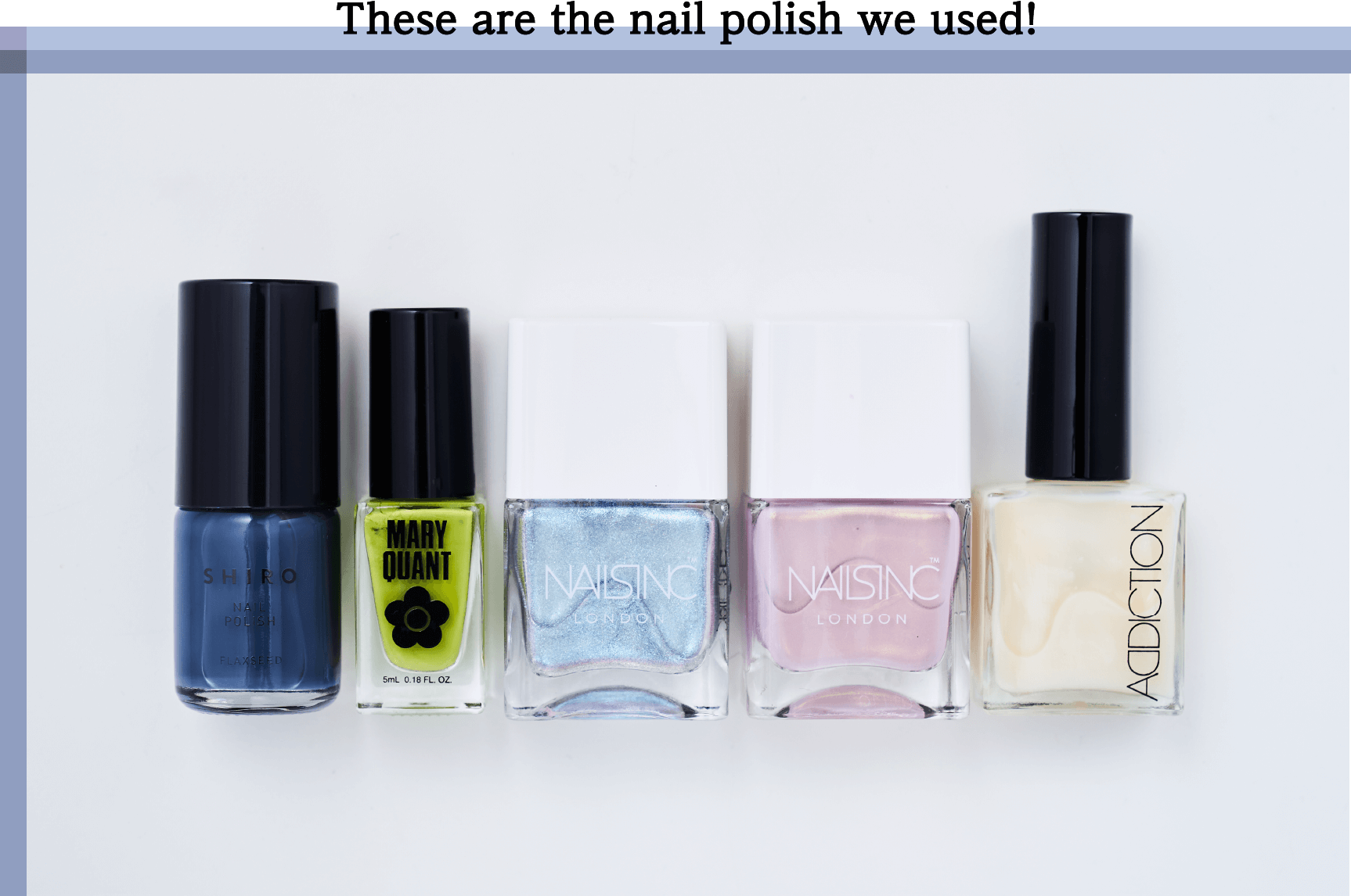 These are the nail polish we used!