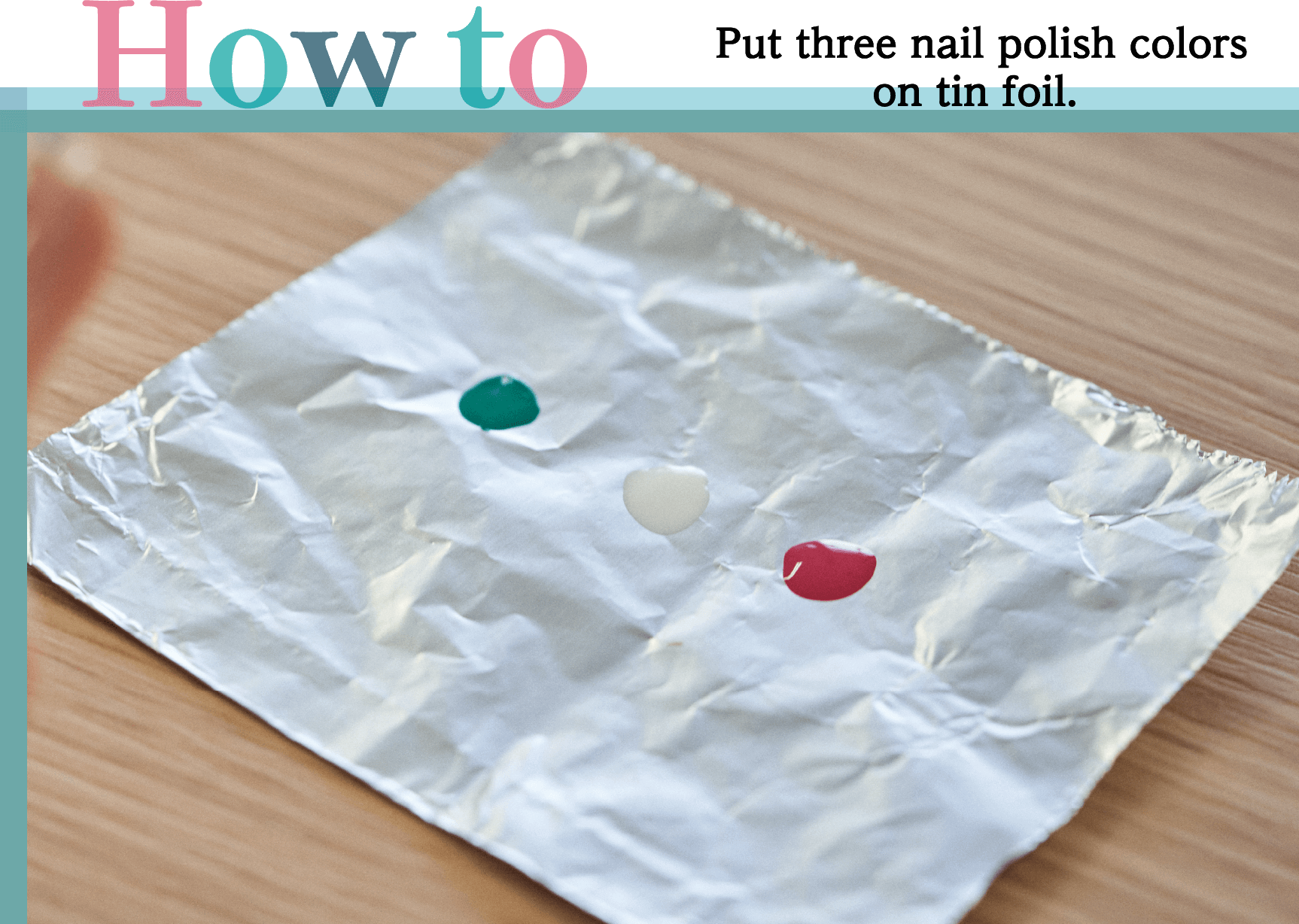 How to Put three nail polish colors on tin foil.