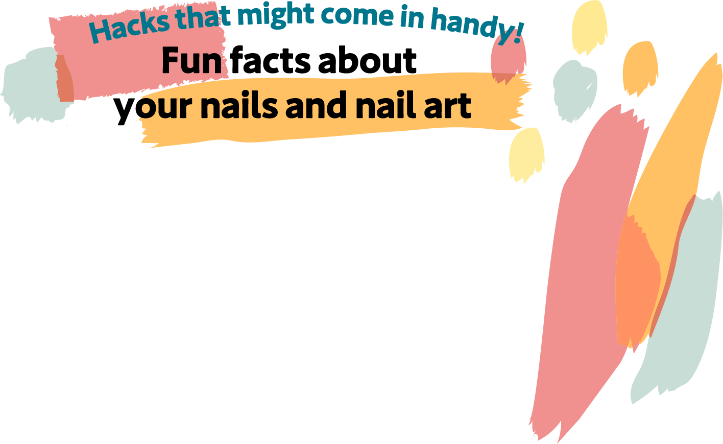 Hacks that might come in handy! Fun facts about your nails and nail art