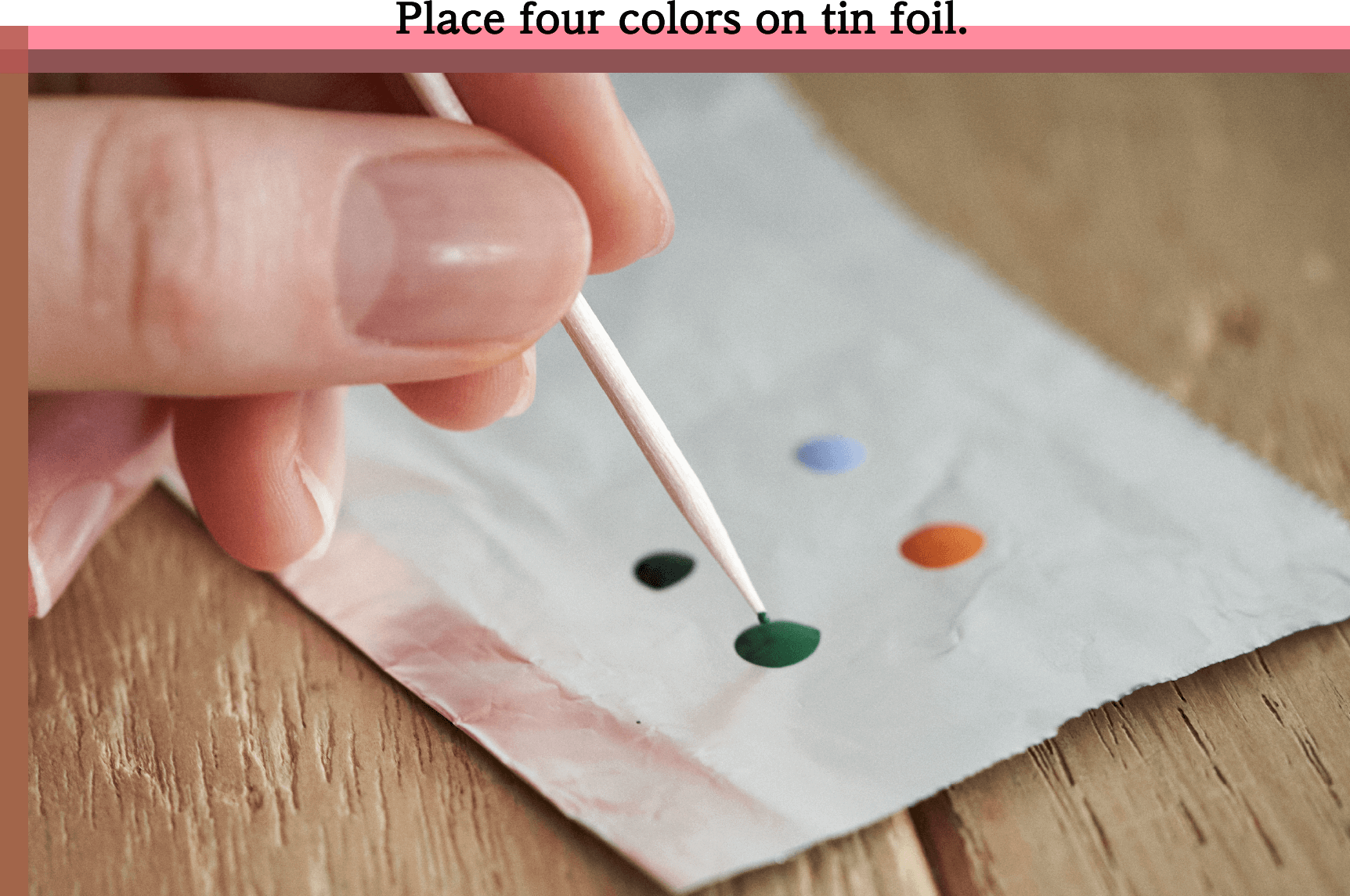 Place four colors on tin foil.