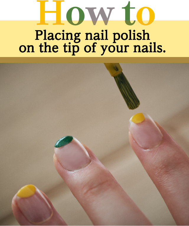 How to Placing nail polish on the tip of your nails.