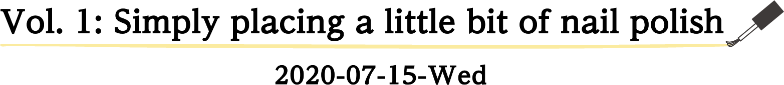 Vol. 1: Simply placing a little bit of nail polish