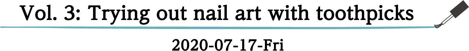 Vol. 3: Trying out nail art with toothpicks