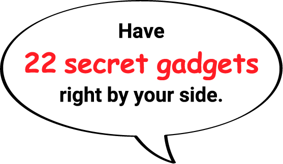 Have 22 secret gadgets right by your side.