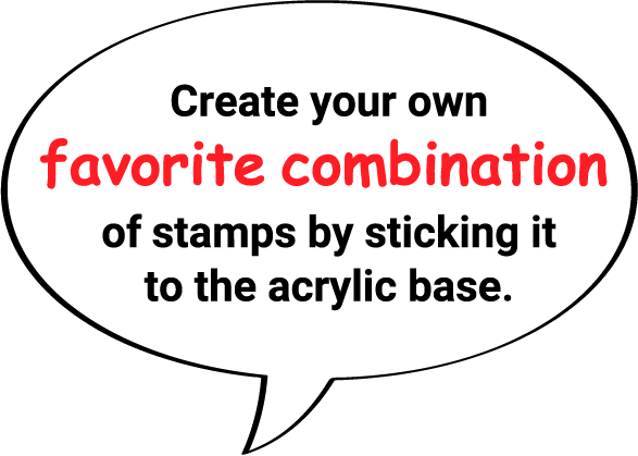 Create your own favorite combination of stamps by sticking it to the acrylic base.