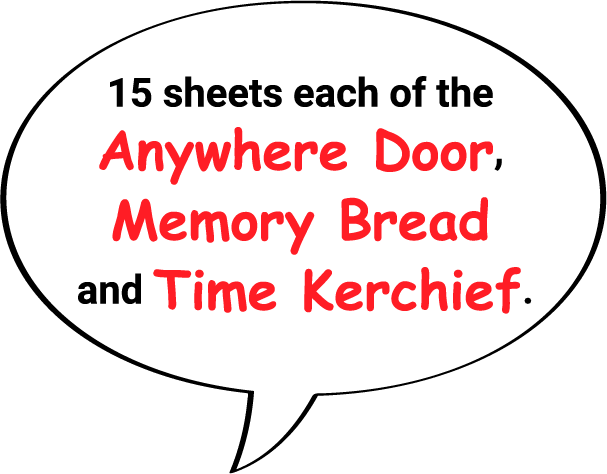 15 sheets each of the Anywhere Door, Memory Bread and Time Kerchief.