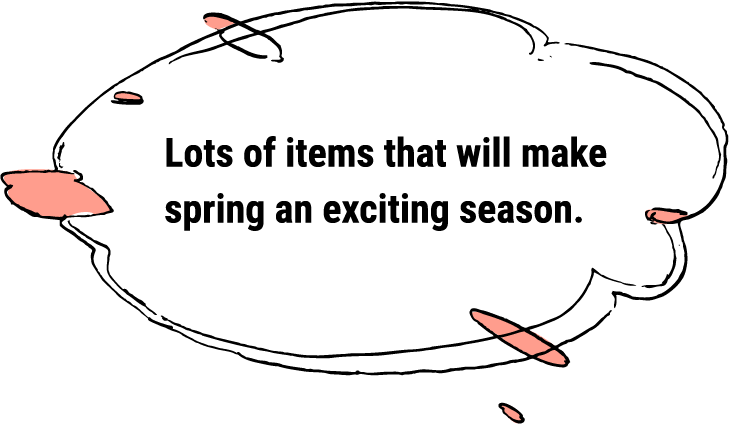 Lots of items that will make spring an exciting season.