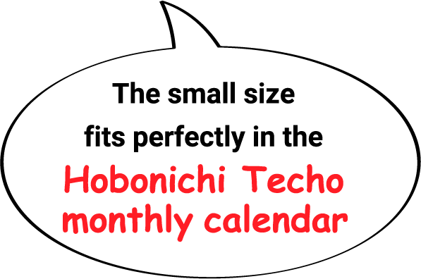 The small size fits perfectly in the Hobonichi Techo monthly calendar