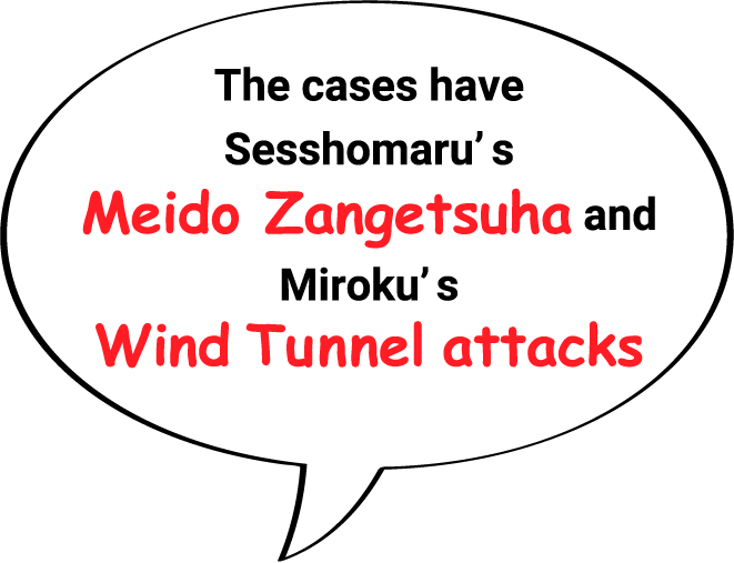 The cases have Sesshomaru’s Meido Zangetsuha and Miroku’s Wind Tunnel attacks