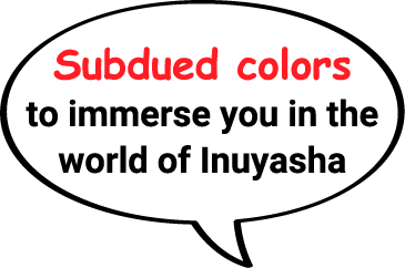 Subdued colors to immerse you in the world of Inuyasha
