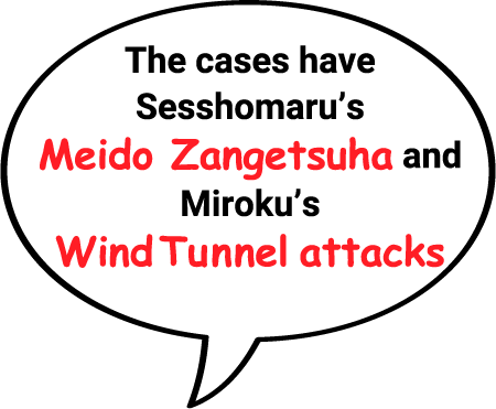 The cases have Sesshomaru’s Meido Zangetsuha and Miroku’s Wind Tunnel attacks