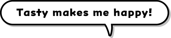 Tasty makes me happy!