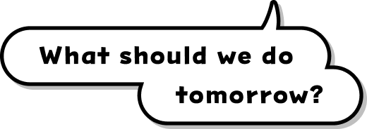 What should we do tomorrow?