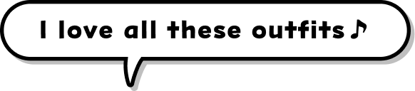 I love all these outfits♪