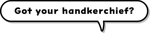 Got your handkerchief?