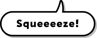Squeeeeze!