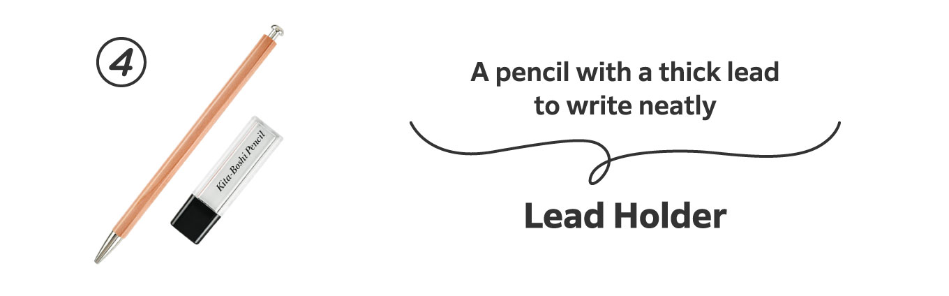 A pencil with a thick lead to write neatly
                          4. Lead Holder