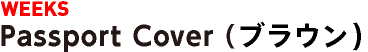 WEEKS Passport Cover(ブラウン)