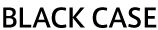 BLACK CASE
