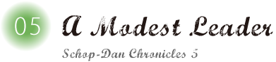 A Modest Leader: Schop-Dan Chronicles 5